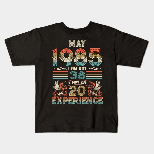 Vintage Birthday May 1985 I'm not 38 I am 18 with 20 Years of Experience Kids T-Shirt by Davito Pinebu 